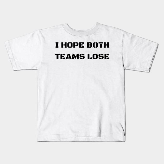 i hope both teams lose Kids T-Shirt by mdr design